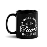 taco gear in loving memory of the tacos that I kill black coffee mug