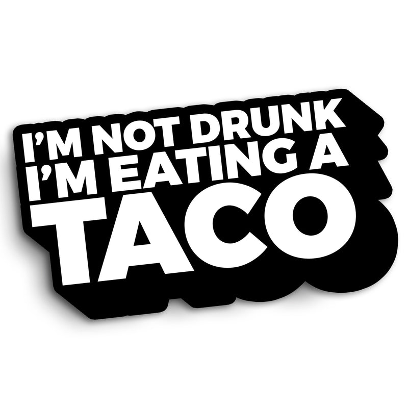 I'm Not Drunk, I'm Eating a Taco (Car Sticker) - Taco Gear